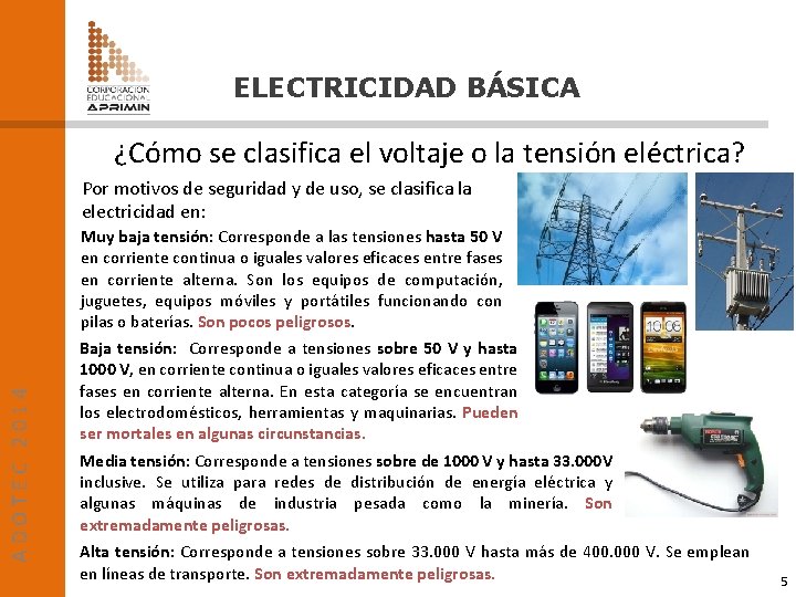 ELECTRICIDAD BÁSICA ¿Cómo se clasifica el voltaje o la tensión eléctrica? Por motivos de