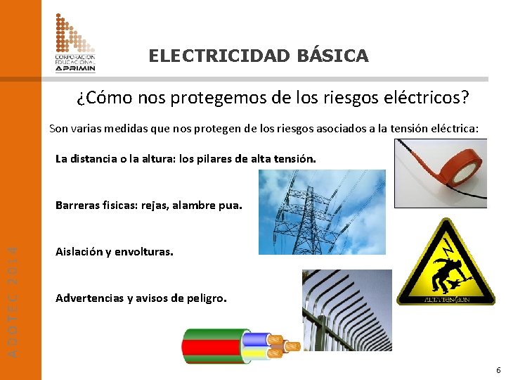 ELECTRICIDAD BÁSICA ¿Cómo nos protegemos de los riesgos eléctricos? Son varias medidas que nos