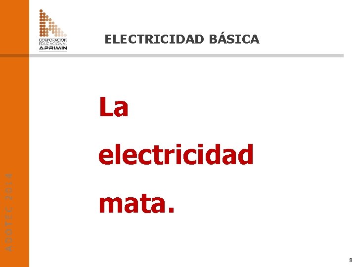 ELECTRICIDAD BÁSICA La ADOTEC 2014 electricidad mata. 8 