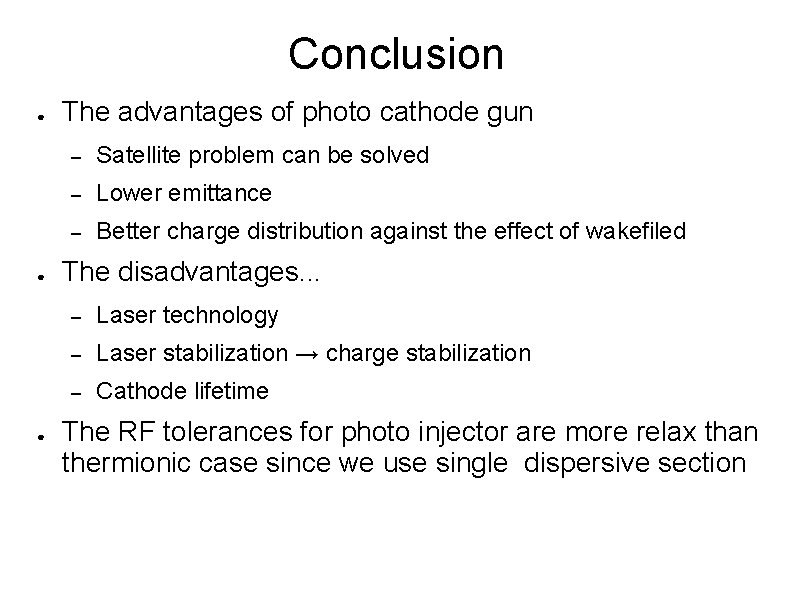 Conclusion ● ● ● The advantages of photo cathode gun – Satellite problem can