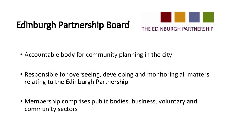 Edinburgh Partnership Board • Accountable body for community planning in the city • Responsible