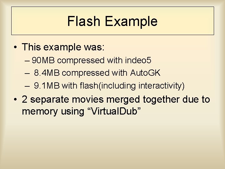 Flash Example • This example was: – 90 MB compressed with indeo 5 –