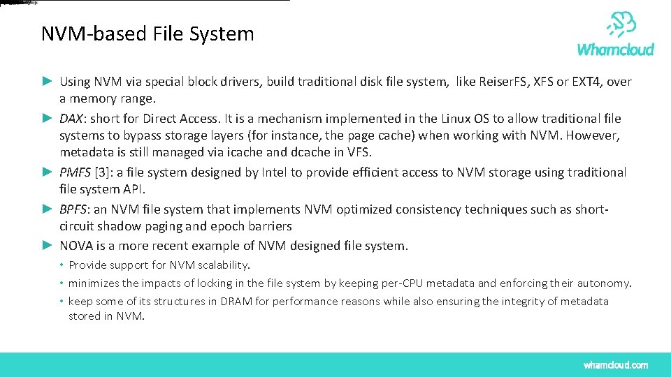 NVM-based File System ► Using NVM via special block drivers, build traditional disk file NVM-based File System ► Using NVM via special block drivers, build traditional disk file