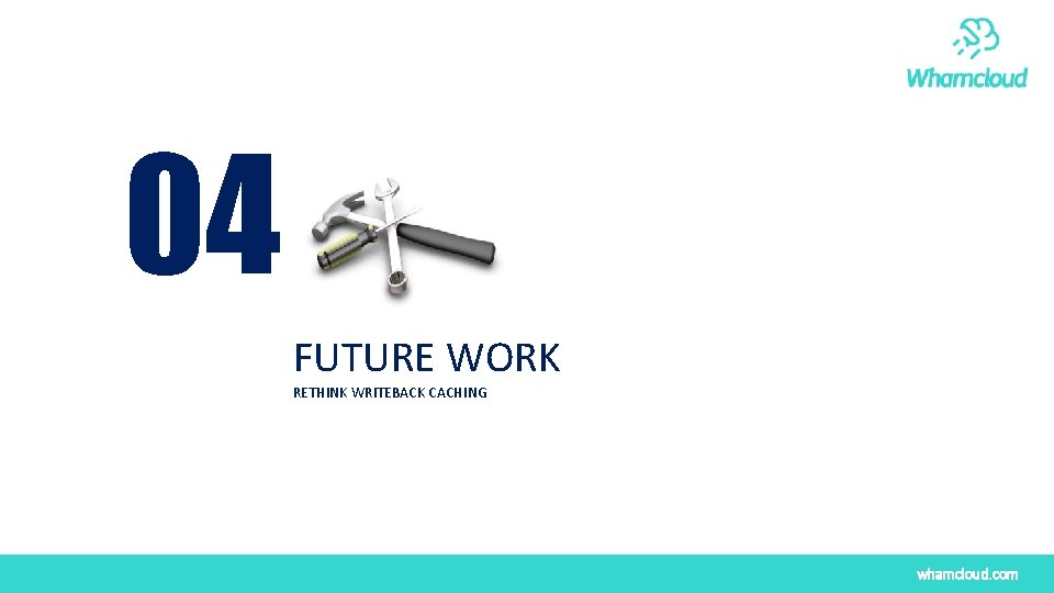 04 FUTURE WORK RETHINK WRITEBACK CACHING whamcloud. com 04 FUTURE WORK RETHINK WRITEBACK CACHING whamcloud. com