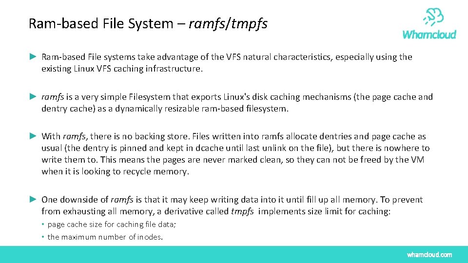 Ram-based File System – ramfs/tmpfs ► Ram-based File systems take advantage of the VFS Ram-based File System – ramfs/tmpfs ► Ram-based File systems take advantage of the VFS