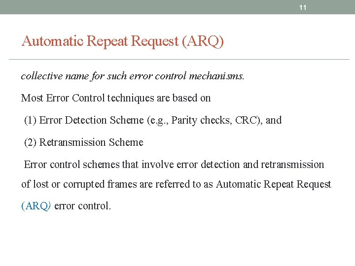 11 Automatic Repeat Request (ARQ) collective name for such error control mechanisms. Most Error 11 Automatic Repeat Request (ARQ) collective name for such error control mechanisms. Most Error
