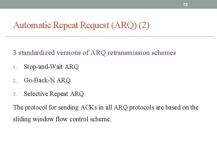 12 Automatic Repeat Request (ARQ) (2) 3 standardized versions of ARQ retransmission schemes 1. 12 Automatic Repeat Request (ARQ) (2) 3 standardized versions of ARQ retransmission schemes 1.