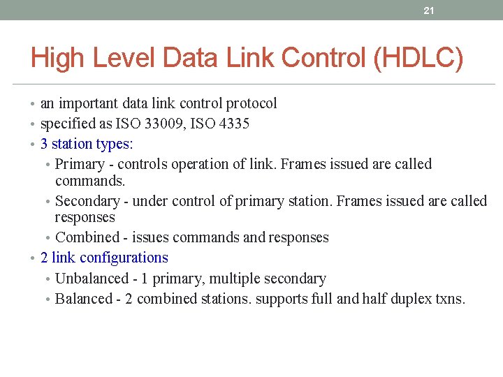 21 High Level Data Link Control (HDLC) • an important data link control protocol 21 High Level Data Link Control (HDLC) • an important data link control protocol