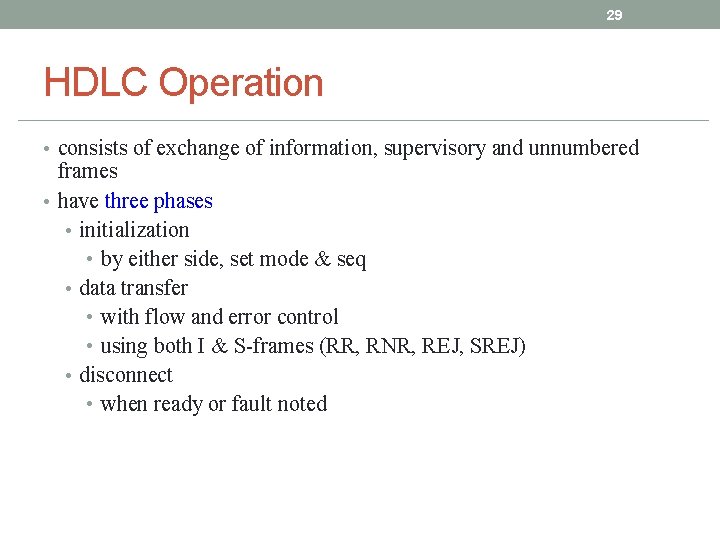 29 HDLC Operation • consists of exchange of information, supervisory and unnumbered frames • 29 HDLC Operation • consists of exchange of information, supervisory and unnumbered frames •