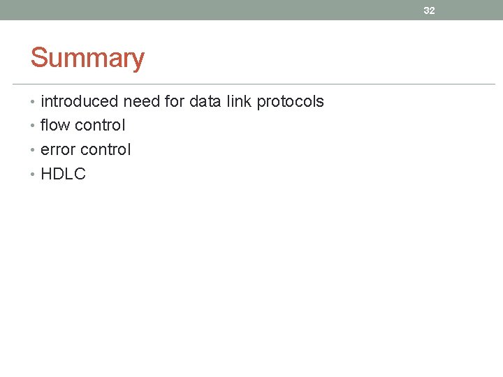 32 Summary • introduced need for data link protocols • flow control • error 32 Summary • introduced need for data link protocols • flow control • error