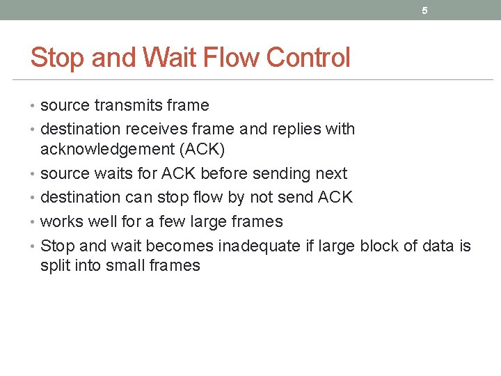 5 Stop and Wait Flow Control • source transmits frame • destination receives frame 5 Stop and Wait Flow Control • source transmits frame • destination receives frame
