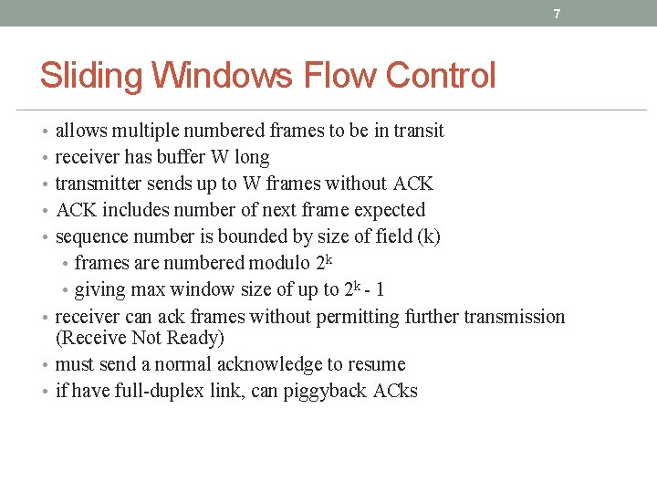 7 Sliding Windows Flow Control • allows multiple numbered frames to be in transit 7 Sliding Windows Flow Control • allows multiple numbered frames to be in transit