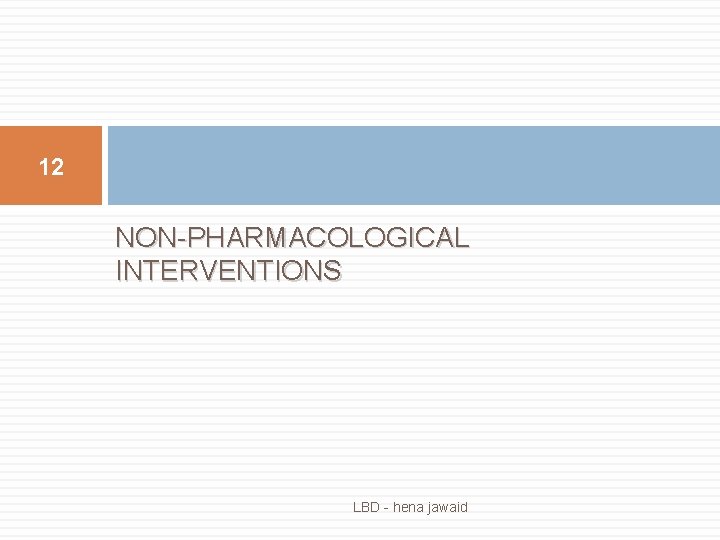 12 NON-PHARMACOLOGICAL INTERVENTIONS LBD - hena jawaid 