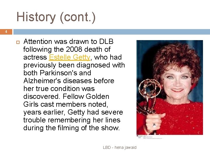 History (cont. ) 4 Attention was drawn to DLB following the 2008 death of