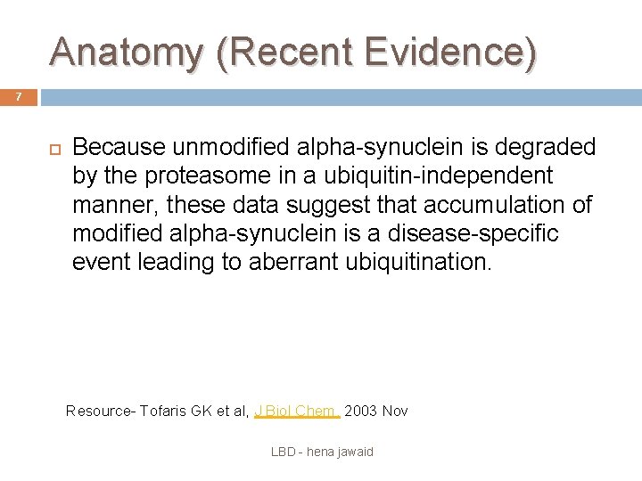 Anatomy (Recent Evidence) 7 Because unmodified alpha-synuclein is degraded by the proteasome in a