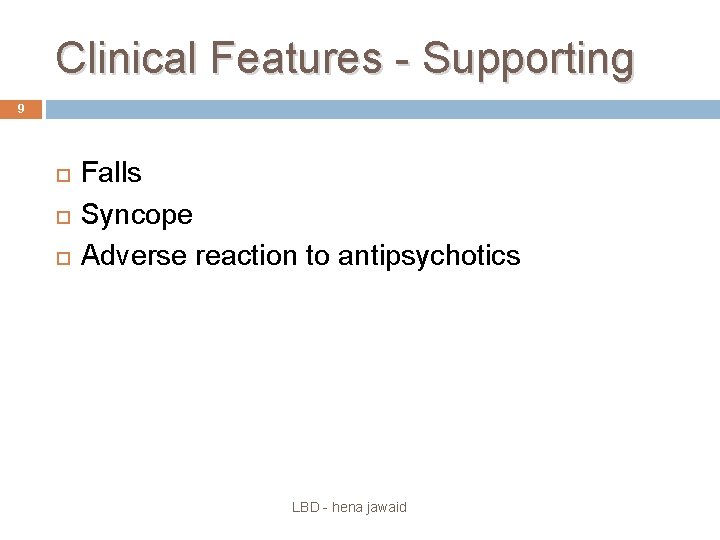 Clinical Features - Supporting 9 Falls Syncope Adverse reaction to antipsychotics LBD - hena