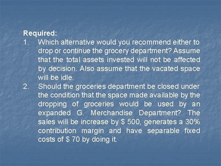 Required: 1. Which alternative would you recommend either to drop or continue the grocery