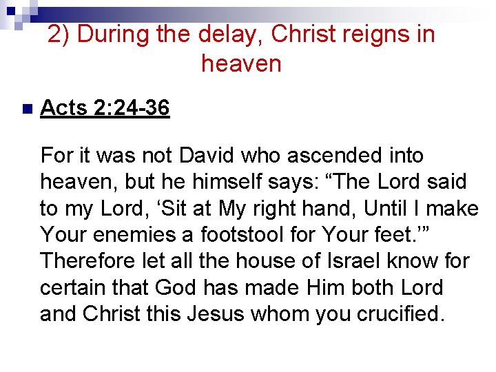 2) During the delay, Christ reigns in heaven n Acts 2: 24 -36 For