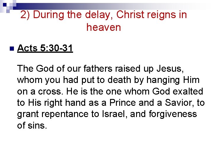 2) During the delay, Christ reigns in heaven n Acts 5: 30 -31 The