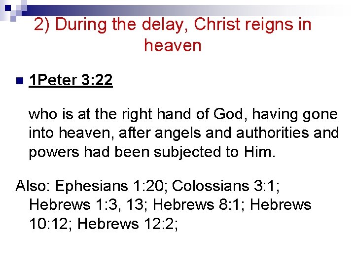 2) During the delay, Christ reigns in heaven n 1 Peter 3: 22 who