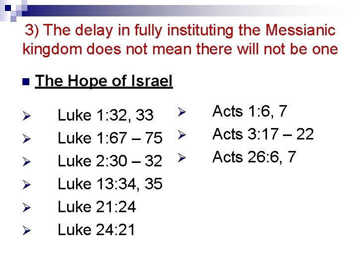 3) The delay in fully instituting the Messianic kingdom does not mean there will