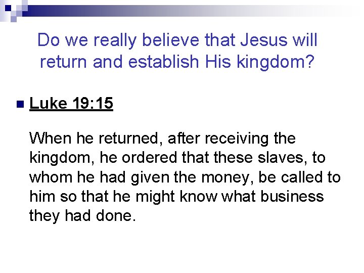 Do we really believe that Jesus will return and establish His kingdom? n Luke