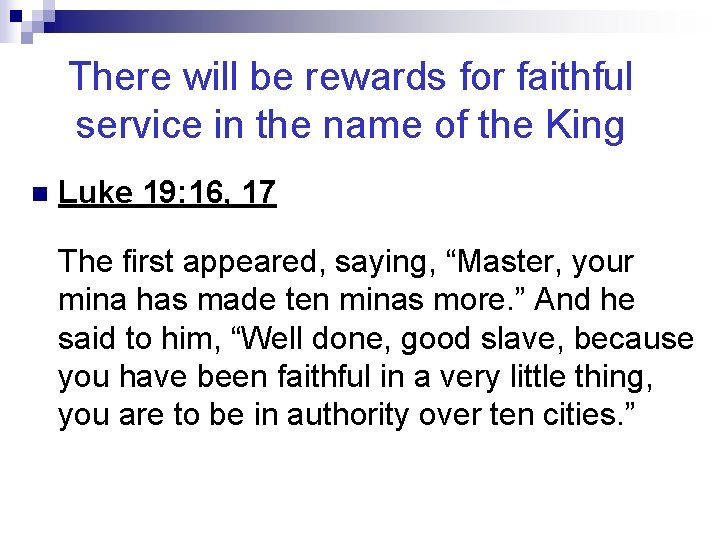 There will be rewards for faithful service in the name of the King n