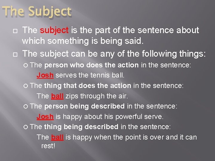 The Subject The subject is the part of the sentence about which something is