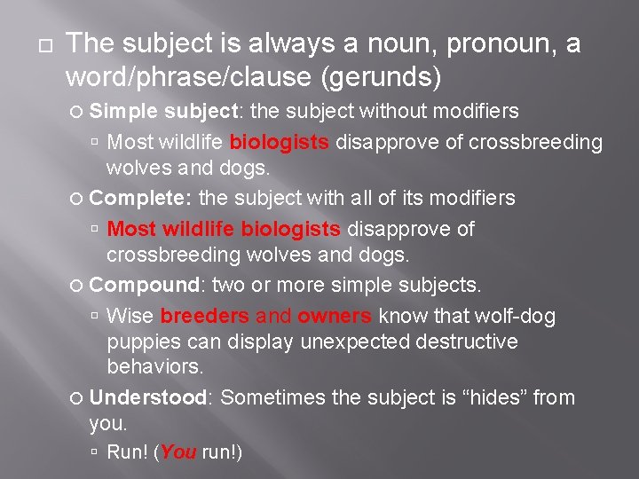 The subject is always a noun, pronoun, a word/phrase/clause (gerunds) Simple subject: the