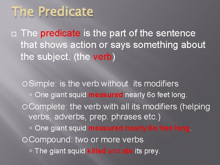 The Predicate The predicate is the part of the sentence that shows action or