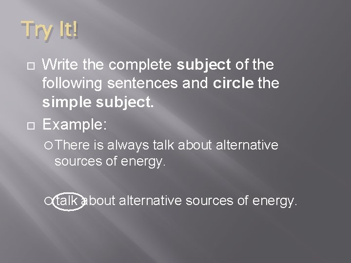 Try It! Write the complete subject of the following sentences and circle the simple