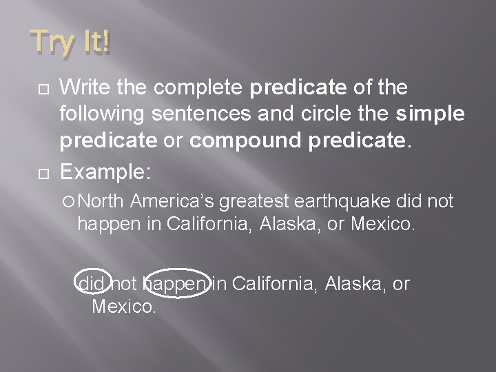 Try It! Write the complete predicate of the following sentences and circle the simple