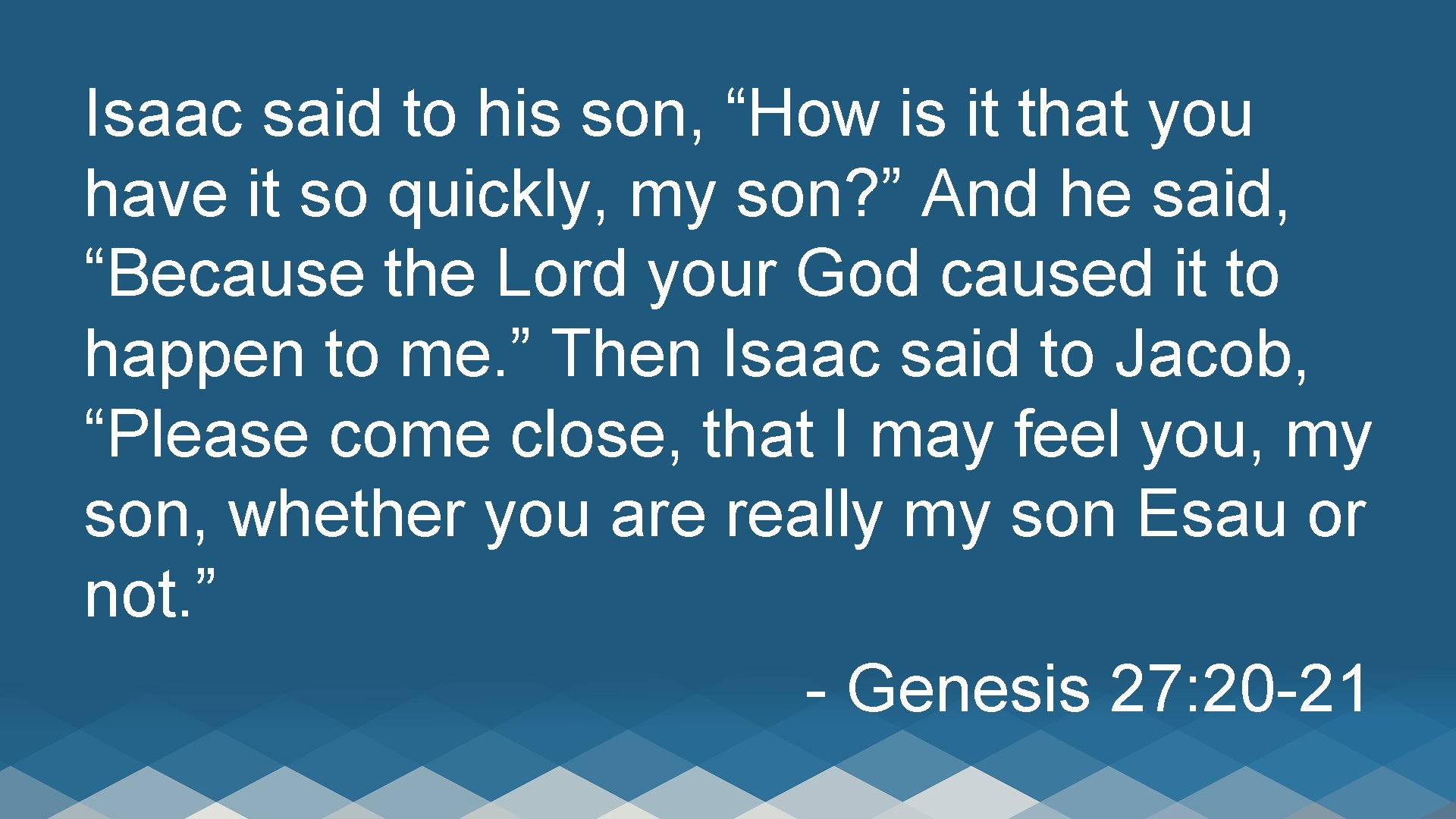Isaac said to his son, “How is it that you have it so quickly,