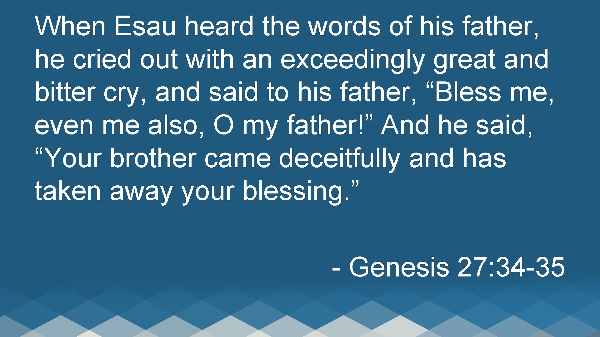 When Esau heard the words of his father, he cried out with an exceedingly