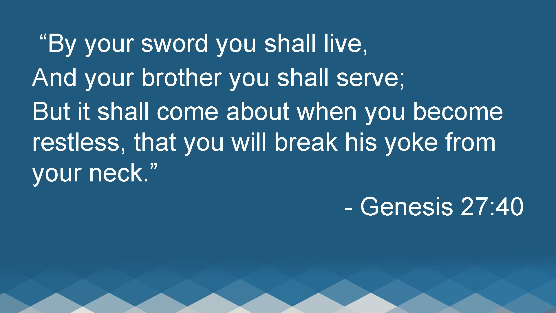 “By your sword you shall live, And your brother you shall serve; But it