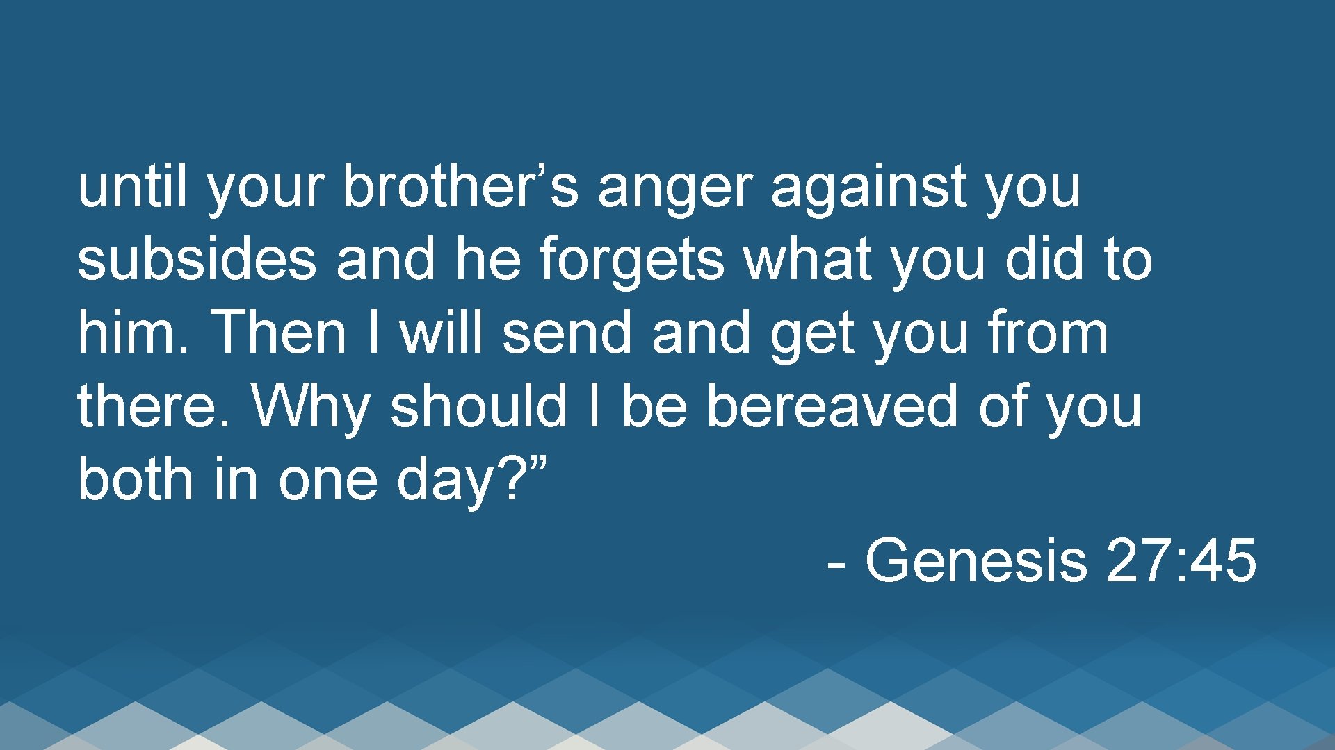 until your brother’s anger against you subsides and he forgets what you did to