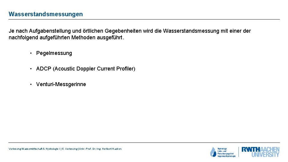 Wasserstandsmessungen Je nach Aufgabenstellung und örtlichen Gegebenheiten wird die Wasserstandsmessung mit einer der nachfolgend