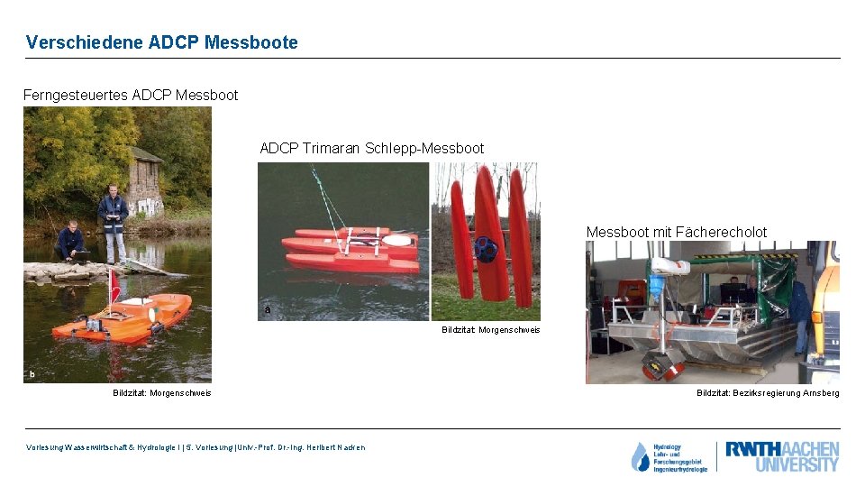 Verschiedene ADCP Messboote Ferngesteuertes ADCP Messboot ADCP Trimaran Schlepp-Messboot mit Fächerecholot Bildzitat: Morgenschweis Vorlesung