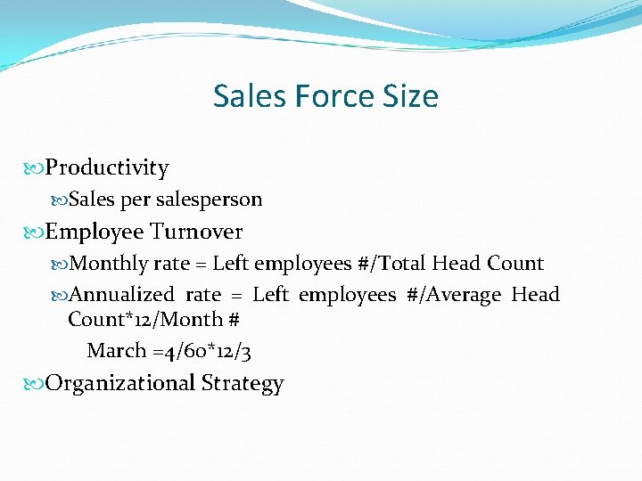 Sales Force Size Productivity Sales per salesperson Employee Turnover Monthly rate = Left employees
