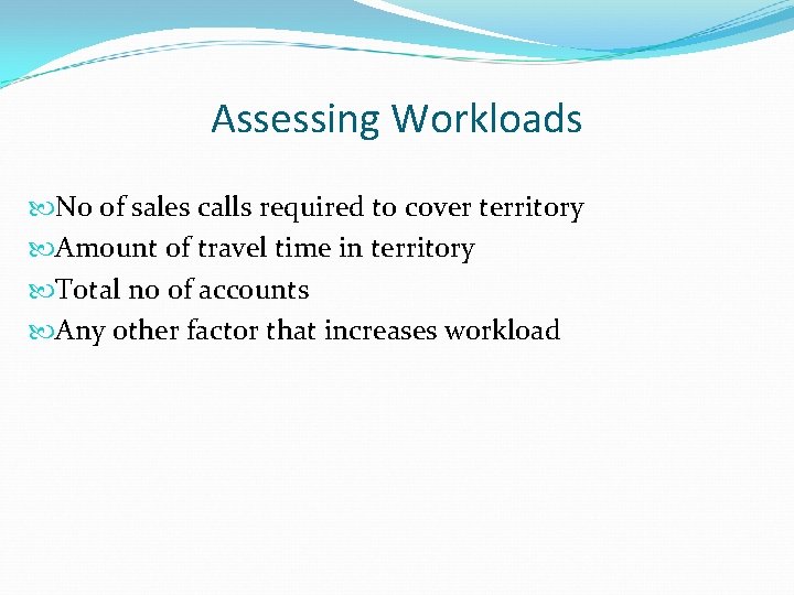 Assessing Workloads No of sales calls required to cover territory Amount of travel time