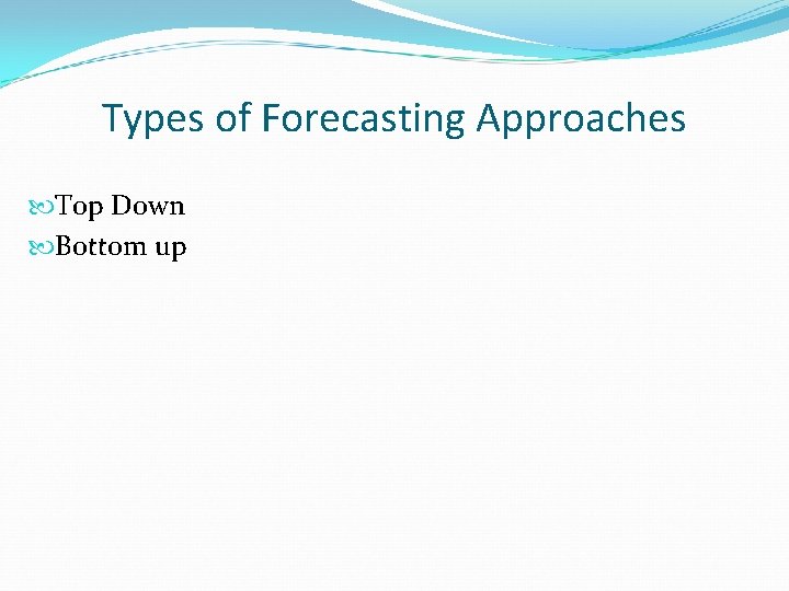 Types of Forecasting Approaches Top Down Bottom up 