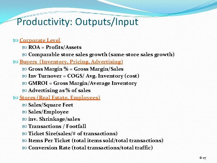 Productivity: Outputs/Input Corporate Level ROA = Profits/Assets Comparable store sales growth (same-store sales growth)