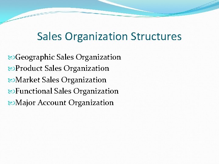 Sales Organization Structures Geographic Sales Organization Product Sales Organization Market Sales Organization Functional Sales