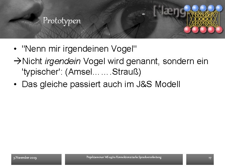 Prototypen • "Nenn mir irgendeinen Vogel" Nicht irgendein Vogel wird genannt, sondern ein 'typischer':