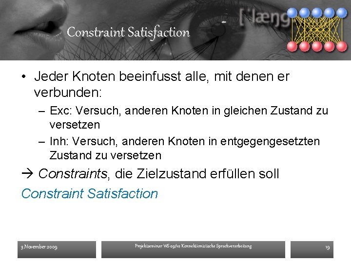 Constraint Satisfaction • Jeder Knoten beeinfusst alle, mit denen er verbunden: – Exc: Versuch,