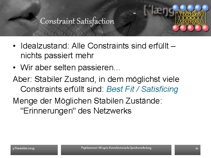 Constraint Satisfaction • Idealzustand: Alle Constraints sind erfüllt – nichts passiert mehr • Wir