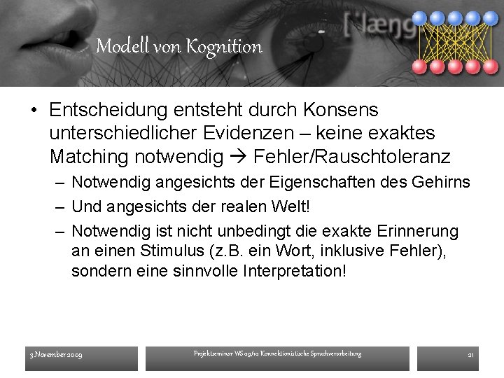 Modell von Kognition • Entscheidung entsteht durch Konsens unterschiedlicher Evidenzen – keine exaktes Matching