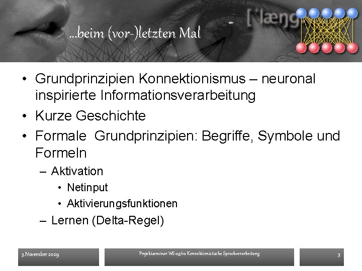 …beim (vor-)letzten Mal • Grundprinzipien Konnektionismus – neuronal inspirierte Informationsverarbeitung • Kurze Geschichte •