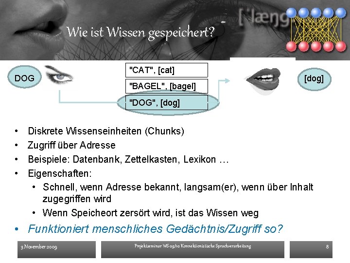Wie ist Wissen gespeichert? DOG "CAT", [cat] "BAGEL", [bagel] [dog] "DOG", [dog] • •