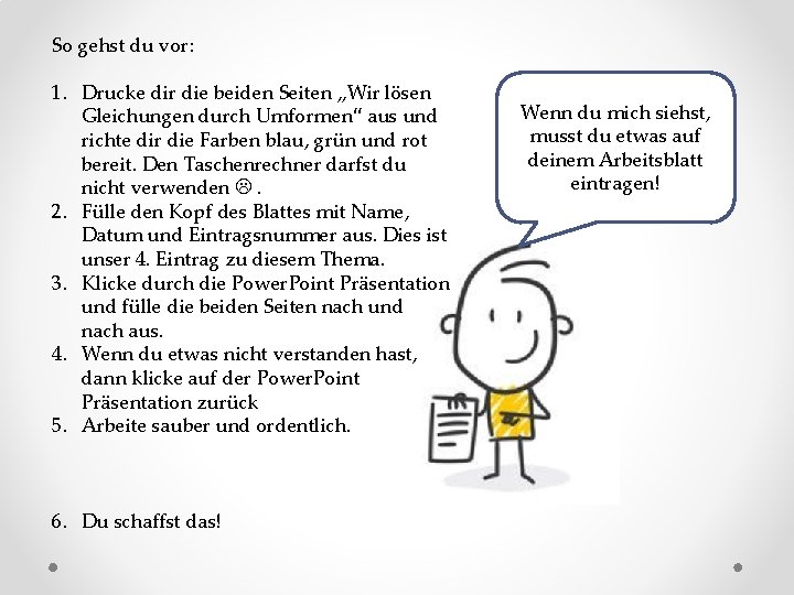 So gehst du vor: 1. Drucke dir die beiden Seiten „Wir lösen Gleichungen durch